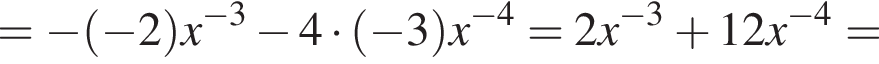 = минус левая круг­лая скоб­ка минус 2 пра­вая круг­лая скоб­ка x в сте­пе­ни левая круг­лая скоб­ка минус 3 пра­вая круг­лая скоб­ка минус 4 умно­жить на левая круг­лая скоб­ка минус 3 пра­вая круг­лая скоб­ка x в сте­пе­ни левая круг­лая скоб­ка минус 4 пра­вая круг­лая скоб­ка =2x в сте­пе­ни левая круг­лая скоб­ка минус 3 пра­вая круг­лая скоб­ка плюс 12x в сте­пе­ни левая круг­лая скоб­ка минус 4 пра­вая круг­лая скоб­ка =