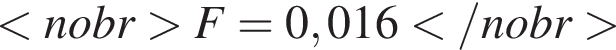  мень­ше nobr боль­ше F=0,016 мень­ше /nobr боль­ше 