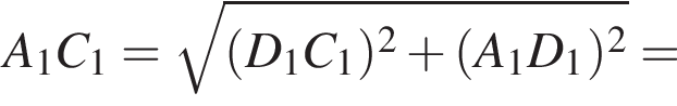 A_1C_1= ко­рень из: на­ча­ло ар­гу­мен­та: левая круг­лая скоб­ка D_1C_1 пра­вая круг­лая скоб­ка в квад­ра­те плюс левая круг­лая скоб­ка A_1D_1 пра­вая круг­лая скоб­ка в квад­ра­те конец ар­гу­мен­та =