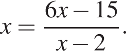  x= дробь: чис­ли­тель: 6x минус 15, зна­ме­на­тель: x минус 2 конец дроби . 