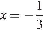 x= минус дробь: числитель: 1, знаменатель: 3 конец дроби