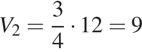 V_2= дробь: чис­ли­тель: 3, зна­ме­на­тель: 4 конец дроби умно­жить на 12=9 