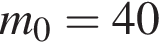 m_0=40