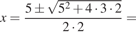 x= дробь: чис­ли­тель: 5\pm ко­рень из: на­ча­ло ар­гу­мен­та: 5 в квад­ра­те плюс 4 умно­жить на 3 умно­жить на 2 конец ар­гу­мен­та , зна­ме­на­тель: 2 умно­жить на 2 конец дроби = 