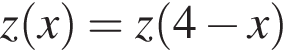 z левая круг­лая скоб­ка x пра­вая круг­лая скоб­ка =z левая круг­лая скоб­ка 4 минус x пра­вая круг­лая скоб­ка 