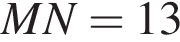 MN =13