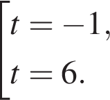  со­во­куп­ность вы­ра­же­ний t = минус 1,t = 6. конец со­во­куп­но­сти 