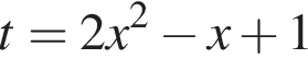 t=2x в квад­ра­те минус x плюс 1