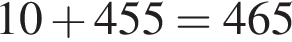 10 плюс 455=465