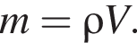 m=\rho V.