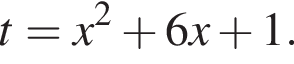 t=x в квад­ра­те плюс 6x плюс 1.