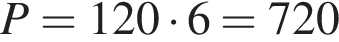 P=120 умно­жить на 6=720