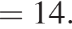 =14.