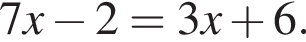 7x минус 2=3x плюс 6.