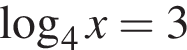  ло­га­рифм по ос­но­ва­нию 4 x=3