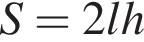 S=2lh