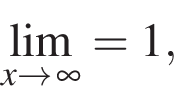 \undersetx arrow бес­ко­неч­ность \mathop \lim=1,