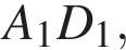  A_1D_1,
