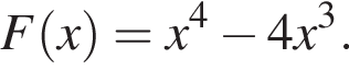 F левая круг­лая скоб­ка x пра­вая круг­лая скоб­ка =x в сте­пе­ни 4 минус 4x в кубе .