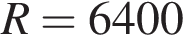  R = 6400