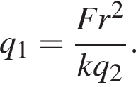 q_1= дробь: чис­ли­тель: Fr в квад­ра­те , зна­ме­на­тель: kq_2 конец дроби . 