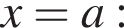 x=a: