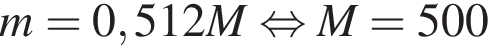 m = 0,512 M рав­но­силь­но M = 500 