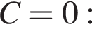 C=0: