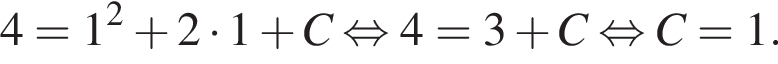 4=1 в квад­ра­те плюс 2 умно­жить на 1 плюс C рав­но­силь­но 4=3 плюс C рав­но­силь­но C=1.