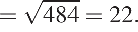 = ко­рень из: на­ча­ло ар­гу­мен­та: 484 конец ар­гу­мен­та =22.
