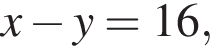 x минус y=16,