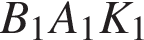 B_1A_1K_1