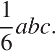  дробь: чис­ли­тель: 1, зна­ме­на­тель: 6 конец дроби a b c.