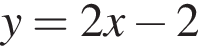 y = 2x минус 2