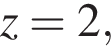 z=2,
