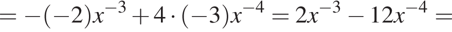 = минус левая круг­лая скоб­ка минус 2 пра­вая круг­лая скоб­ка x в сте­пе­ни левая круг­лая скоб­ка минус 3 пра­вая круг­лая скоб­ка плюс 4 умно­жить на левая круг­лая скоб­ка минус 3 пра­вая круг­лая скоб­ка x в сте­пе­ни левая круг­лая скоб­ка минус 4 пра­вая круг­лая скоб­ка =2x в сте­пе­ни левая круг­лая скоб­ка минус 3 пра­вая круг­лая скоб­ка минус 12x в сте­пе­ни левая круг­лая скоб­ка минус 4 пра­вая круг­лая скоб­ка =