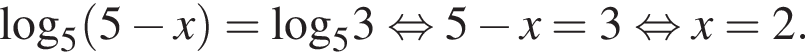 \log _5 левая круг­лая скоб­ка 5 минус x пра­вая круг­лая скоб­ка =\log _53 рав­но­силь­но 5 минус x=3 рав­но­силь­но x=2.